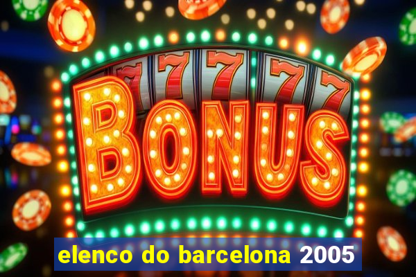 elenco do barcelona 2005